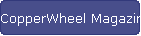 CopperWheel Magazine